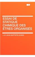 Essai de Statique Chimique Des Tres Organis S