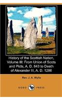 History of the Scottish Nation, Volume III: From Union of Scots and Picts, A. D. 843 to Death of Alexander III., A. D. 1286 (Dodo Press)
