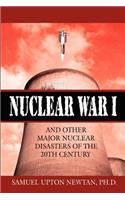 Nuclear War I and Other Major Nuclear Disasters of the 20th Century