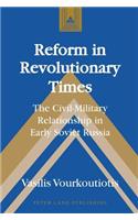 Reform in Revolutionary Times: The Civil-Military Relationship in Early Soviet Russia(59 Studies in Modern European History)
