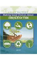 Making Good Choices about Conservation: (Green Matters)