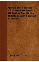 Queen And Cardinal - A Memoir Of Anne Of Austria And Of Her Relations With Cardinal Mazarin