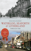 Waterloo, Seaforth & Litherland Through Time: (Through Time)