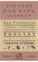 Egg Production - A Collection of Articles on the Methods and Equipment of the Poultry Keeper