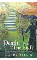 Death Is Not "The End": One Agnostic's Journey on the Bumpy Road to Belief(English)