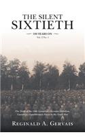 The Silent Sixtieth 100 Years On: The Story of the 60th Canadian Overseas Battalion, Canadian Expeditionary Force In the Great War