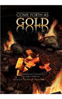 Come Forth as Gold