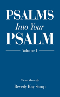 Psalms into Your Psalm: Volume 1
