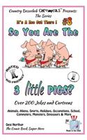 So You Are the Three Little Pigs - Over 200 Jokes + Cartoons - Animals, Aliens, Sports, Holidays, Occupations, School, Computers, Monsters, Dinosaurs & More - in BLACK and WHITE: Comics, Jokes and Cartoons in Black and White(It's a Zoo Out There!)