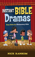 Instant Bible Dramas: Easy Skits for Elementary Kids