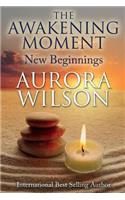 The Awakening Moment: New Beginnings