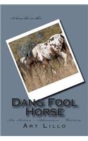 Dang Fool Horse
