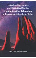 Estudios Doctorales En Diversidad Sorda: Comunicación, Educación E Interculturalidad En Chile.