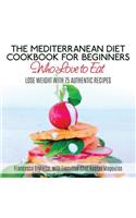 The Mediterranean Diet Cookbook for Beginners...Who Love to Eat