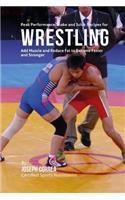 Peak Performance Shake and Juice Recipes for Wrestling: Add Muscle and Reduce Fat to Become Faster and Stronger(English)
