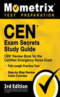 CEN Exam Secrets Study Guide - CEN Review Book for the Certified Emergency Nurse Exam, Full-Length Practice Test, Step-by-Step Review Video Tutorials: [3rd Edition]