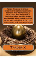 Forex Trading Systems: Shocking Underground Sleek Secrets And Weird Should Be Illegal But Profitable Tricks To Easy Instant Forex Millionaire With Forex System: Bust The L