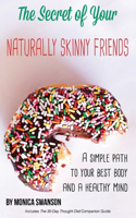 Secret of Your Naturally Skinny Friends: a simple path to your best body and a healthy mind