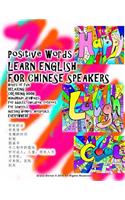 Positive Words Learn English for Chinese Speakers Hours of Fun Relaxing Coloring Book Handmade Drawings for Adults, Children, Retirees for Schools, Nursing Homes, Hospitals Everywhere