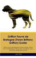 Griffon Fauve de Bretagne (Fawn Brittany Griffon) Guide Griffon Fauve de Bretagne Guide Includes: Griffon Fauve de Bretagne Training, Diet, Socializing, Care, Grooming, Breeding and More