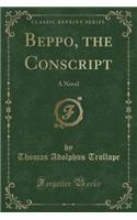 Beppo, the Conscript: A Novel (Classic Reprint)
