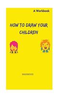 How to Draw your Children - A Workbook