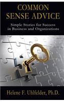 Common Sense Advice: Simple Stories for Success In Business and Organizations