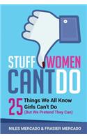 Stuff Women Can't Do