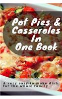 Pot Pies & Casseroles in One Book: A Very Easy-To-Make Dish for the Whole Family