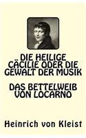 Die heilige Cäcilie oder die Gewalt der Musik. Das Bettelweib von Locarno