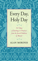 Every Day, Holy Day: 365 Days of Teachings and Practices from the Jewish Tradition of Mussar