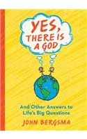 Yes, There Is a God. . . and Other Answers to Life's Big Questions