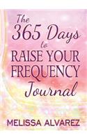 The 365 Days to Raise Your Frequency Journal