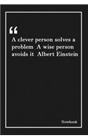 A clever person solves a problem A wise person avoids it Albert Einstein: Inspirational Journal to Write In - Blank Lined Notebook With Inspirational Quotes - Diary - Lined 120 Pages (6 x 9 Large) (Inspirational Journals)