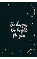 Be Happy Be Bright Be You: Motivational Notebook Journal Diary Wide Ruled College Lined Composition Notebook 100 pages, 6 x 9 inch