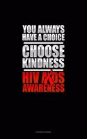 You Always Have A Choice Choose Kindness HIV AIDS Awareness: Accounts Journal(398 Accounts Journal)