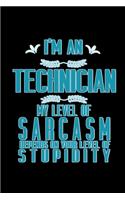 I'm a technician. My level of sarcasm depends on your level of stupidity