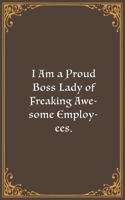 I Am a Proud Boss Lady of Freaking Awesome Employees.