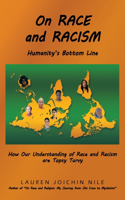 On RACE and RACISM: Humanity's Bottom Line: How Our Understanding of Race and Racism are Topsy Turvy