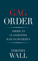 Gag Order: America's Clandestine War on Diversity