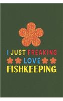 I Just Freaking Love Fishkeeping: Fishkeeping Lovers Funny Gifts Journal Lined Notebook 6x9 120 Pages
