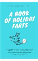 A Book Of Holiday Farts: A Writing Journal with endearing images of Santa, his Elves, Animals, Birds and other lovely creatures experiencing the joy of Holiday Farting - One