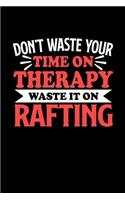 Don't Waste Your Time On Therapy Waste It On Rafting