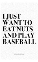 I Just Want To Eat Nuts And Play Baseball
