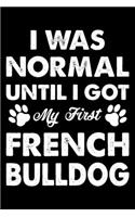 I Was Normal Until I Got My First French bulldog: Cute French bulldog Lined journal Notebook, Great Accessories & Gift Idea for French bulldog Owner & Lover. Lined journal Notebook With An Inspirati