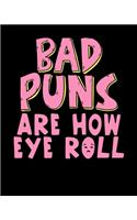 Bad Puns Are How Eye Roll: Punny Bad Puns, That's How Eye Roll Funny Pun 2020-2021 Weekly Planner & Gratitude Journal (110 Pages, 8" x 10") Blank Sections For Writing Daily No