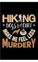 Hiking Dogs & Coffee Make Me Feel Less Murdery