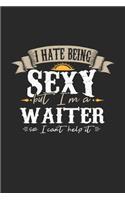 I Hate Being Sexy But I'm A Waiter So I Can't Help It