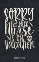 Sorry The Nice Nurse Is On Vacation 2020 Planner
