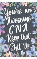 You're An Awesome CNA Keep That Shit Up